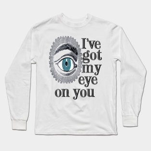 I'VE GOT MY EYE ON YOU Long Sleeve T-Shirt